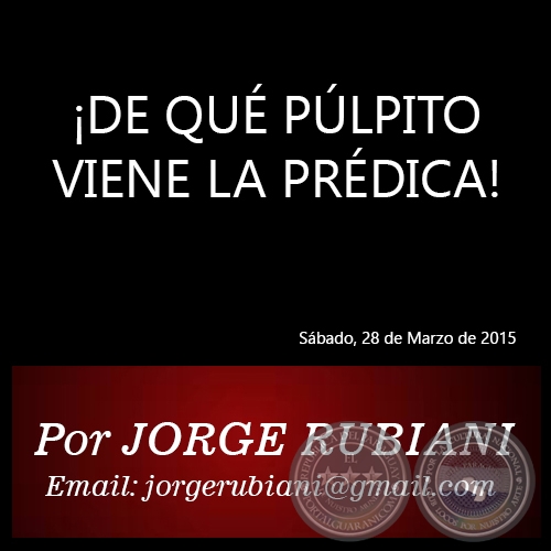 ¡DE QUÉ PÚLPITO VIENE LA PRÉDICA! - Por JORGE RUBIANI - Sábado, 28 de Marzo de 2015
